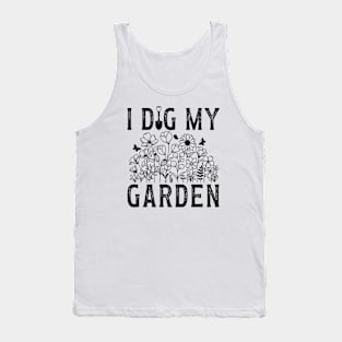 I Dig My Garden - Gift for the gardener in you life Tank Top